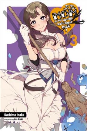 Do You Love Your Mom and Her Two-Hit Multi-Target Attacks?, Vol. 3 (Light Novel) - Dachima Inaka