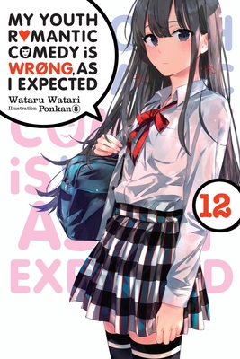My Youth Romantic Comedy Is Wrong, as I Expected, Vol. 12 (Light Novel) - Wataru Watari