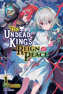 The Undead King's Reign of Peace, Vol. 1 (Light Novel) - Sakuma Sasaki