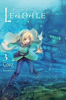 In the Land of Leadale, Vol. 3 (Light Novel) - Ceez