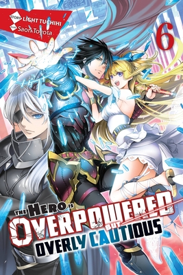 The Hero Is Overpowered But Overly Cautious, Vol. 6 (Light Novel) - Light Tuchihi