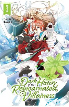The Dark History of the Reincarnated Villainess, Vol. 3 - Akiharu Touka