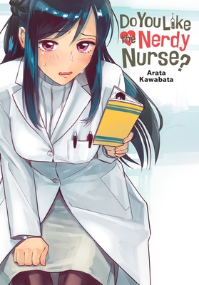 Do You Like the Nerdy Nurse? - Arata Kawabata