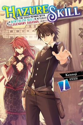 Hazure Skill: The Guild Member with a Worthless Skill Is Actually a Legendary Assassin, Vol. 1 (Light Novel) - Kennoji