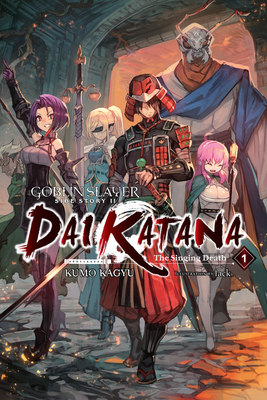 Goblin Slayer Side Story II: Dai Katana, Vol. 1 (Light Novel): The Singing Death - Kumo Kagyu