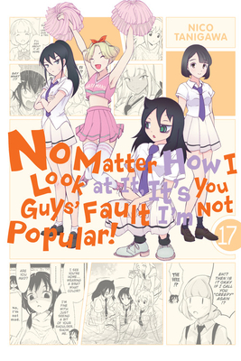 No Matter How I Look at It, It's You Guys' Fault I'm Not Popular!, Vol. 17 - Nico Tanigawa