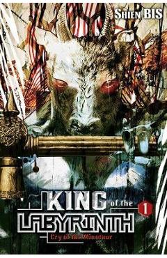 Coperta cărții 'King of the Labyrinth, Vol. 1 (Light Novel): Cry of the Minotaur - Shien Bis'