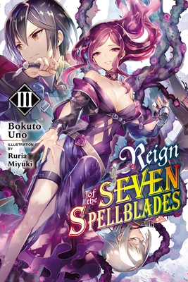 Reign of the Seven Spellblades, Vol. 3 (Light Novel) - Bokuto Uno