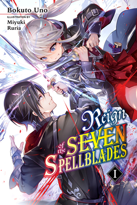 Reign of the Seven Spellblades, Vol. 1 (Light Novel) - Bokuto Uno