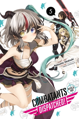 Combatants Will Be Dispatched!, Vol. 5 (Light Novel) - Natsume Akatsuki