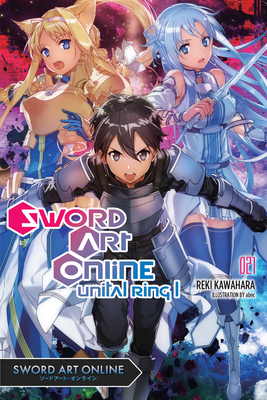 Sword Art Online 21 (Light Novel): Unital Ring I - Reki Kawahara