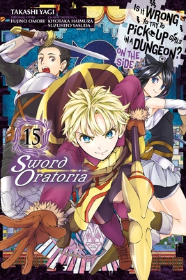 Is It Wrong to Try to Pick Up Girls in a Dungeon? on the Side: Sword Oratoria, Vol. 15 (Manga) - Fujino Omori