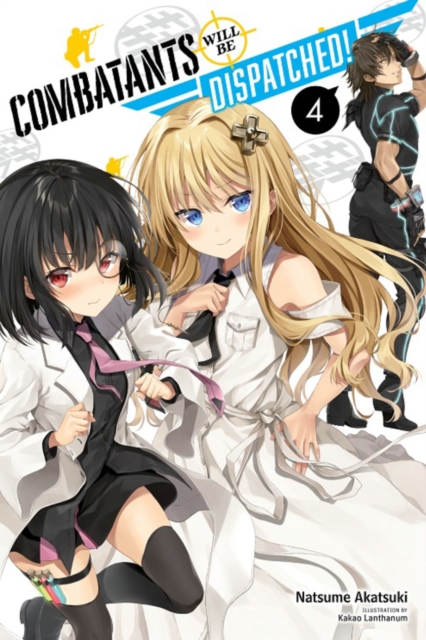 Combatants Will Be Dispatched!, Vol. 4 (Light Novel) - Natsume Akatsuki