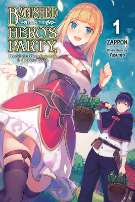 Banished from the Hero's Party, I Decided to Live a Quiet Life in the Countryside, Vol. 1 (Light Novel) - Zappon