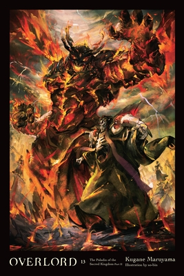 Overlord, Vol. 13 (Light Novel): The Paladin of the Sacred Kingdom Part II - Kugane Maruyama
