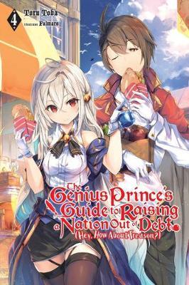 The Genius Prince's Guide to Raising a Nation Out of Debt (Hey, How about Treason?), Vol. 4 (Light Novel) - Toru Toba