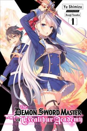 The Demon Sword Master of Excalibur Academy, Vol. 1 (Light Novel) - Asagi Tosaka