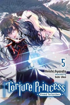 Torture Princess: Fremd Torturchen, Vol. 5 (Light Novel) - Keishi Ayasato