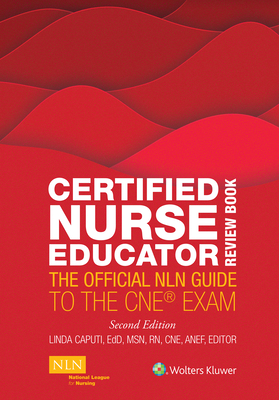 Certified Nurse Educator Review Book: The Official Nln Guide to the CNE Exam - Linda Caputi