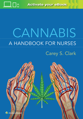Cannabis: A Handbook for Nurses - Carey S. Clark