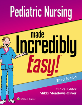 Pediatric Nursing Made Incredibly Easy - Mikki Meadows-oliver