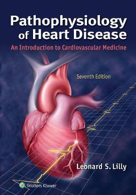 Pathophysiology of Heart Disease: An Introduction to Cardiovascular Medicine - Leonard S. Lilly