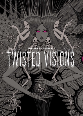 The Art of Junji Ito: Twisted Visions - Junji Ito
