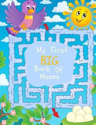 My First Big Book of Mazes: Maze Puzzles for Kids: Big Book Of Mazes for KIds Ages 4-8 - Busy Hands Books
