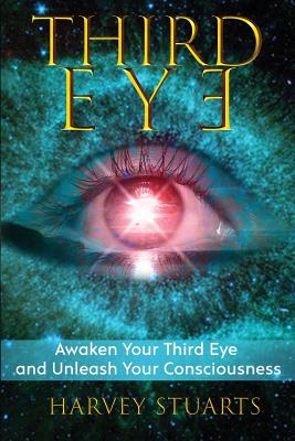 Third Eye: Awaken Your Third Eye, Find Spiritual Enlightenment, Open Pineal Gland, Mediumship, 3rd Eye, Psychic Abilities, Increa - Harvey Stuarts