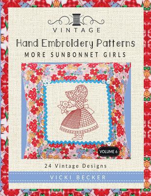 Vintage Hand Embroidery Patterns More Sunbonnet Girls: 24 Authentic Vintage Designs - Vicki Becker