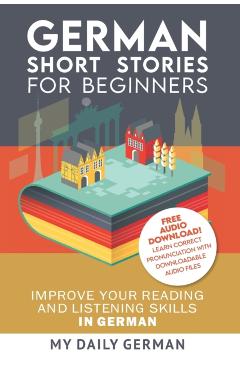 German: Short Stories for Beginners + German Audio: Improve your reading and listening skills in German. Learn German with Sto - My Daily German