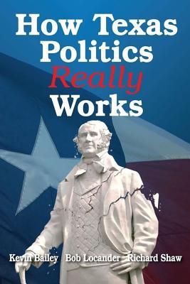 How Texas Politics Really Works - Kevin Bailey