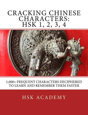 Cracking Chinese Characters: HSK 1, 2, 3, 4: 1,000+ frequent characters deciphered to learn and remember them faster - Hsk Academy
