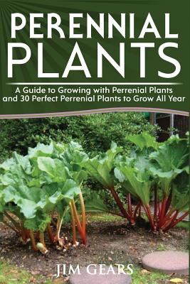 Perennial Plants: Grow All Year Round With Perrenial Plants, Vegetables, Berries, Herbs, Fruits, Harvest Forever, Gardening, Mini Farm, - Jim Gears