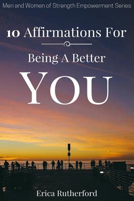 10 Affirmations For Being A Better You - Erica A. Rutherford