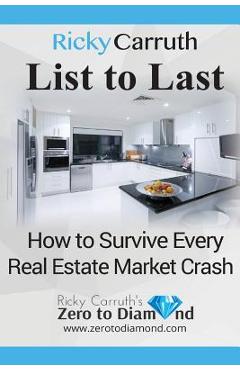 Coperta cărții 'List to Last: How to Survive Every Real Estate Market Crash - Ricky Carruth'