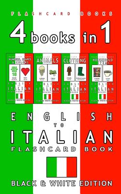 4 books in 1 - English to Italian Kids Flash Card Book: Black and White Edition: Learn Italian Vocabulary for Children - Italian Bilingual Flashcards