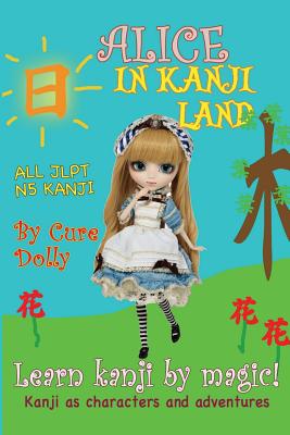Alice in Kanji Land: Kanji as Characters and Adventures - Cure Dolly