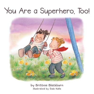 You Are a Superhero, Too! - Brittnie Blackburn
