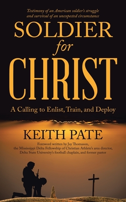 Soldier for Christ: A Calling to Enlist, Train, and Deploy - Keith Pate