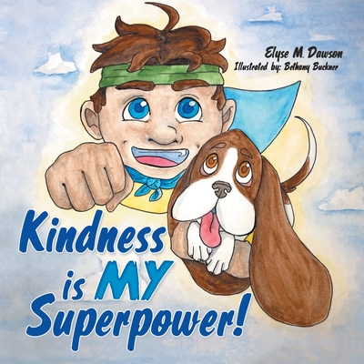 Kindness Is My Superpower! - Elyse M. Dawson