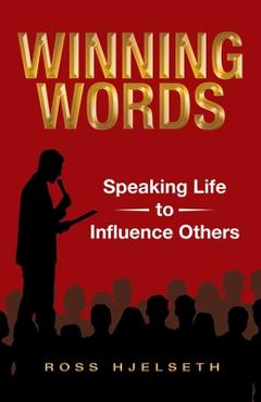 Coperta cărții 'Winning Words: Speaking Life to Influence Others - Ross Hjelseth'
