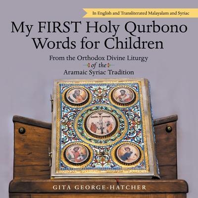 My First Holy Qurbono Words for Children: From the Orthodox Divine Liturgy of the Aramaic Syriac Tradition - Gita George-hatcher