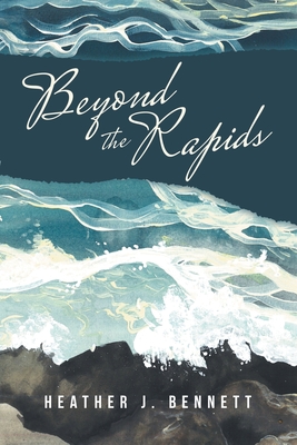 Beyond the Rapids - Heather J. Bennett