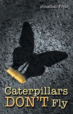 Caterpillars Don't Fly - Jonathan Pride