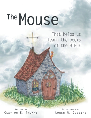 The Mouse: That Helps Us Learn the Books of the Bible - Clayton E. Thomas