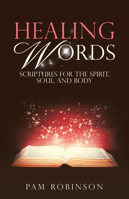 Healing Words: Scriptures for the Spirit, Soul, and Body - Pam Robinson