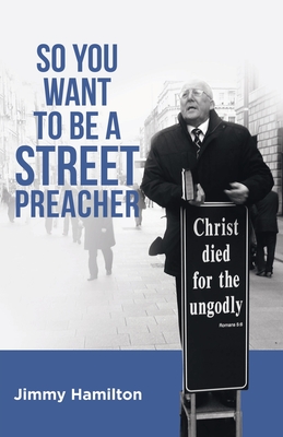 So You Want to Be a Street Preacher - Jimmy Hamilton
