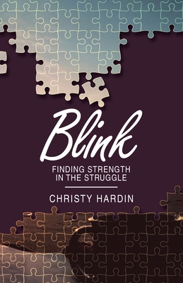 Blink: Finding Strength in the Struggle - Christy Hardin