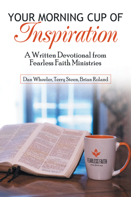 Your Morning Cup of Inspiration: A Written Devotional from Fearless Faith Ministries - Dan Wheeler